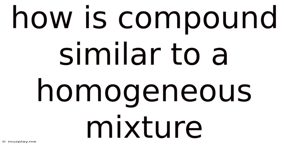 How Is Compound Similar To A Homogeneous Mixture