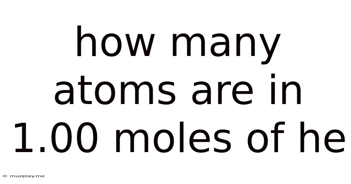 How Many Atoms Are In 1.00 Moles Of He