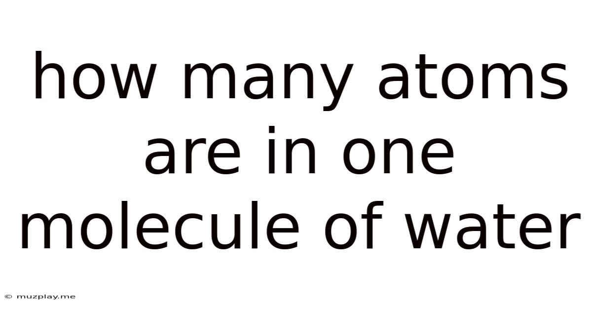 How Many Atoms Are In One Molecule Of Water
