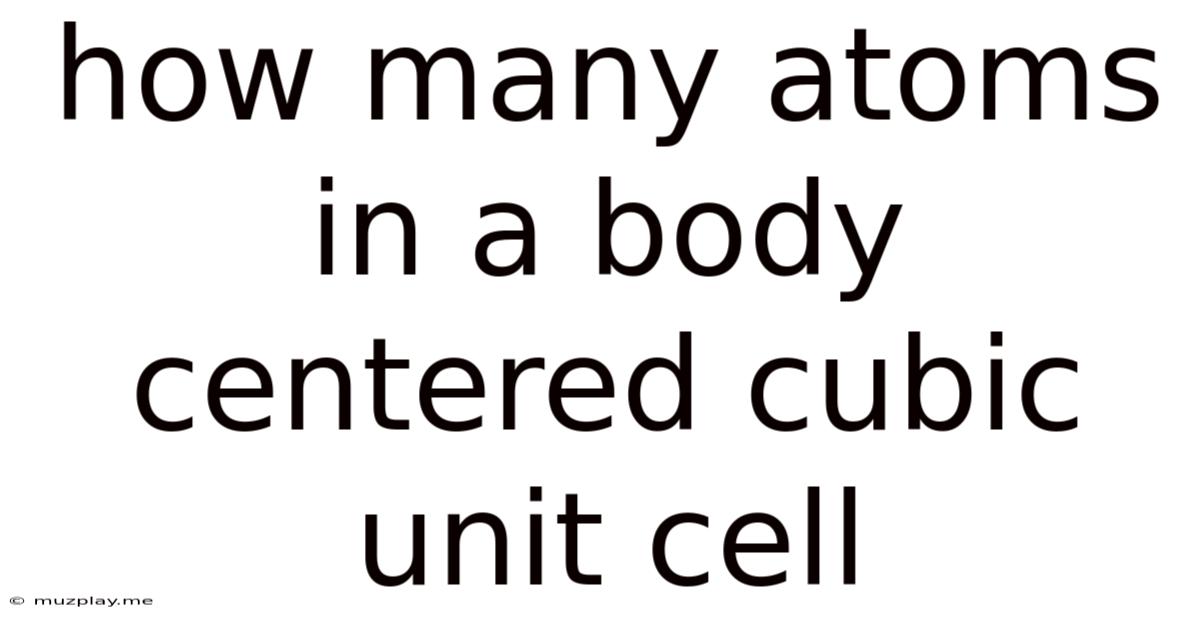 How Many Atoms In A Body Centered Cubic Unit Cell