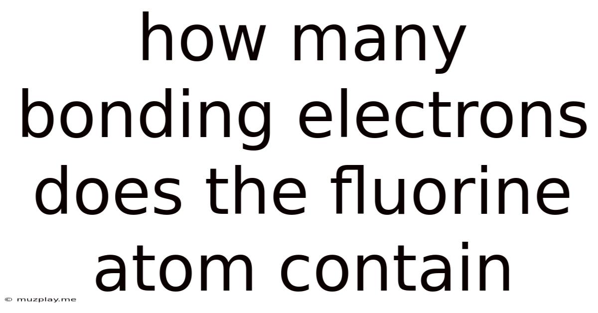How Many Bonding Electrons Does The Fluorine Atom Contain