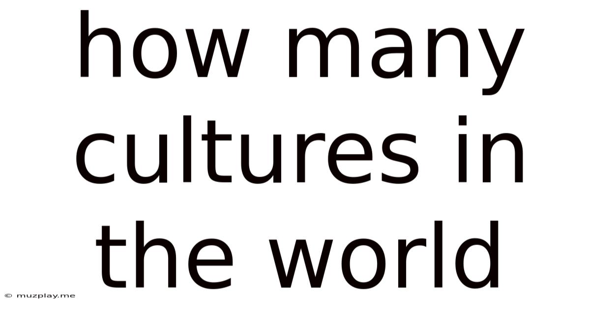 How Many Cultures In The World