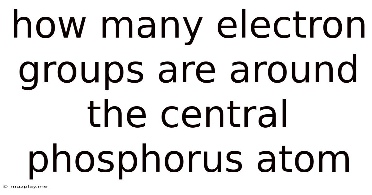 How Many Electron Groups Are Around The Central Phosphorus Atom