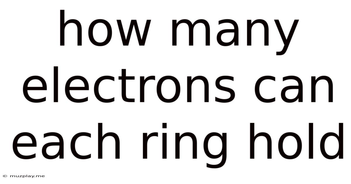 How Many Electrons Can Each Ring Hold