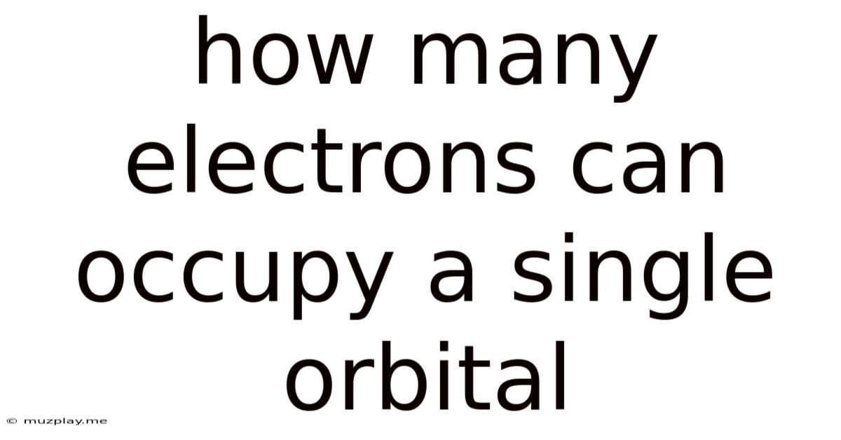 How Many Electrons Can Occupy A Single Orbital