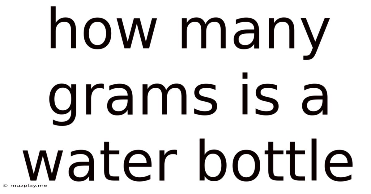 How Many Grams Is A Water Bottle
