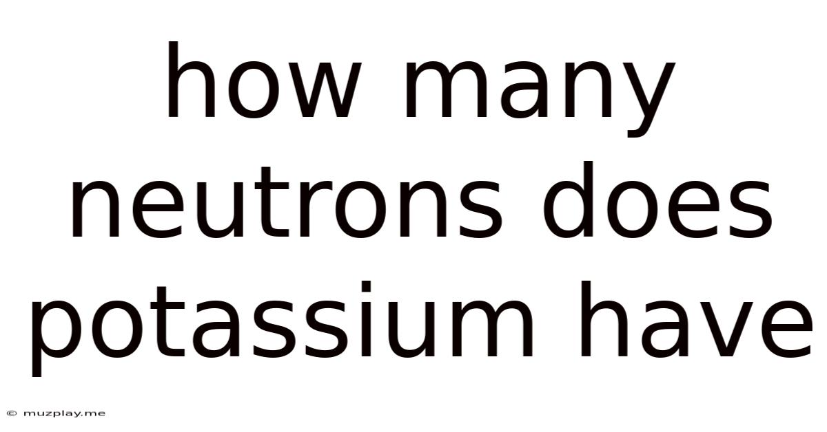 How Many Neutrons Does Potassium Have