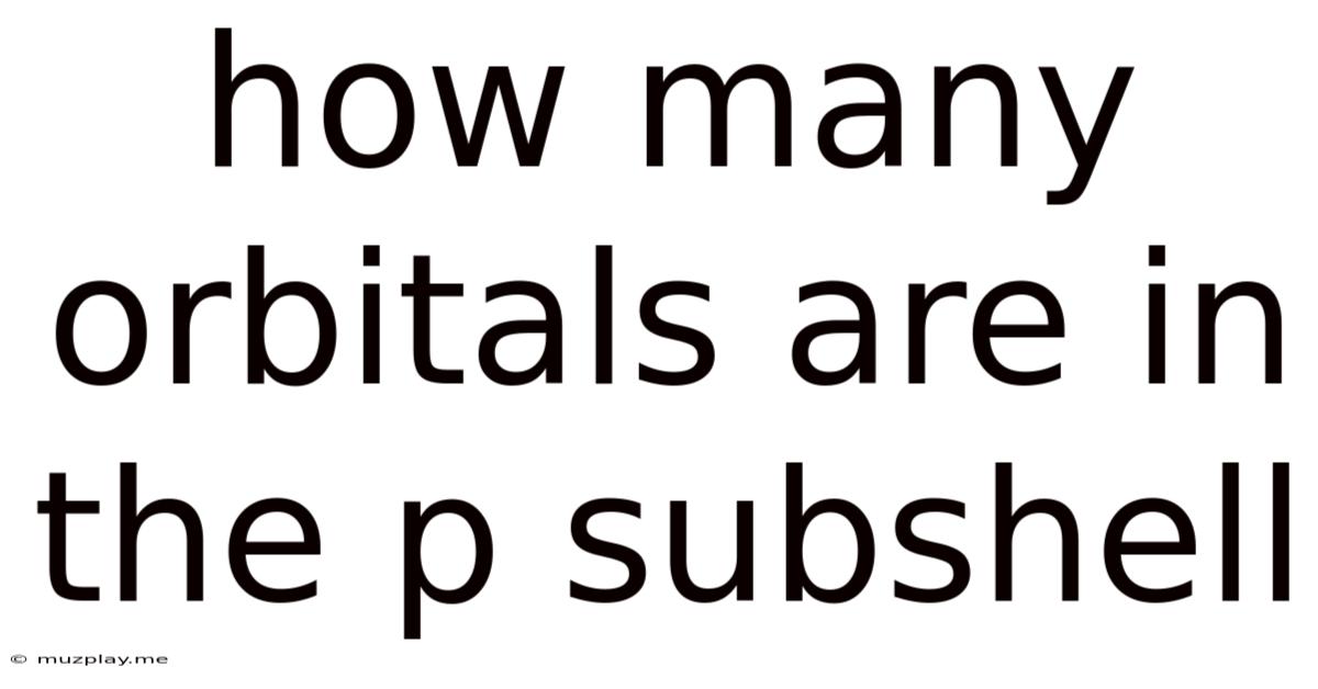 How Many Orbitals Are In The P Subshell