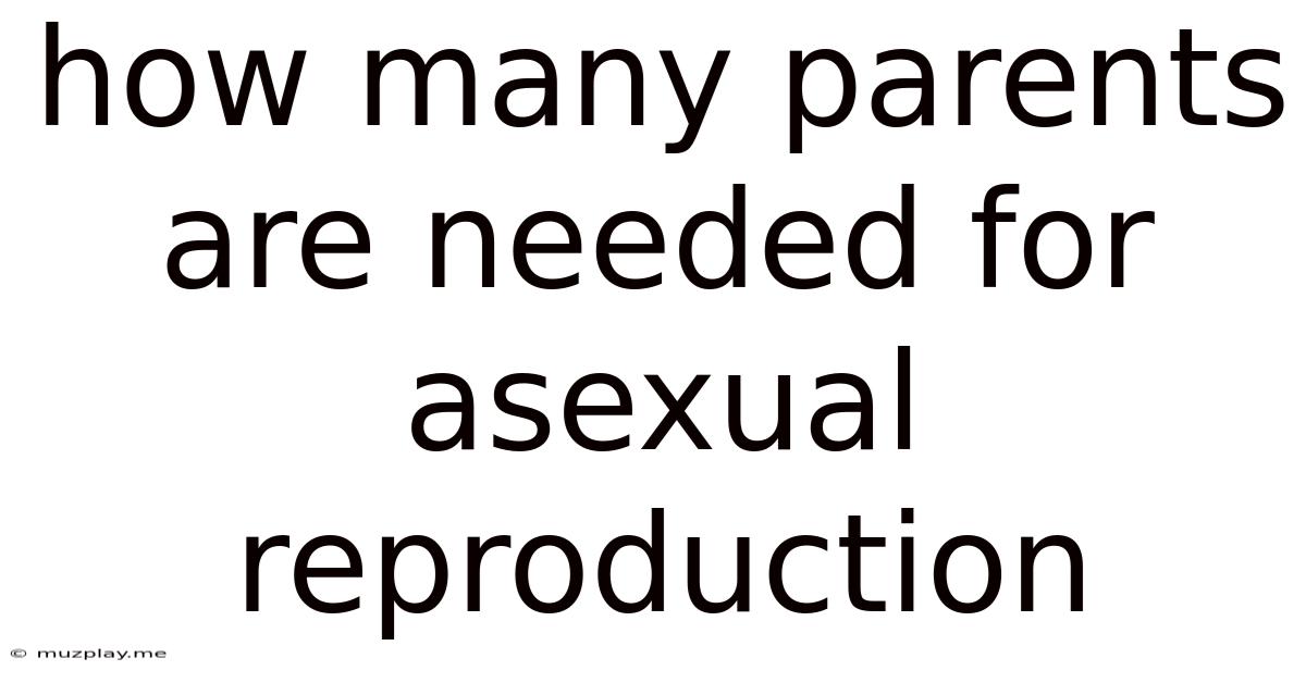 How Many Parents Are Needed For Asexual Reproduction