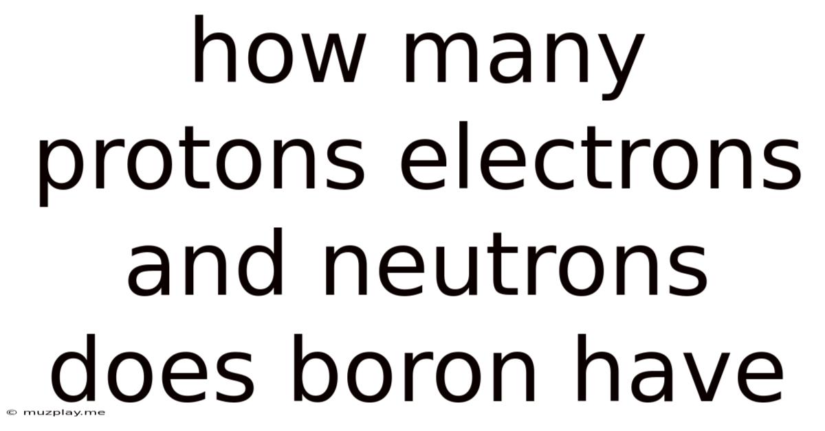 How Many Protons Electrons And Neutrons Does Boron Have