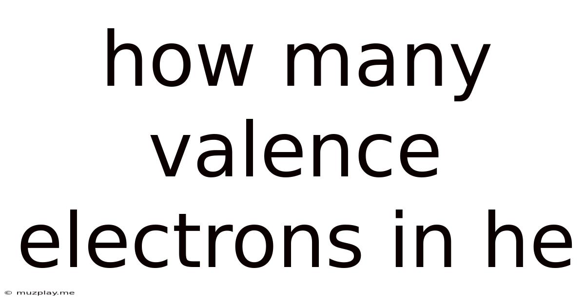 How Many Valence Electrons In He