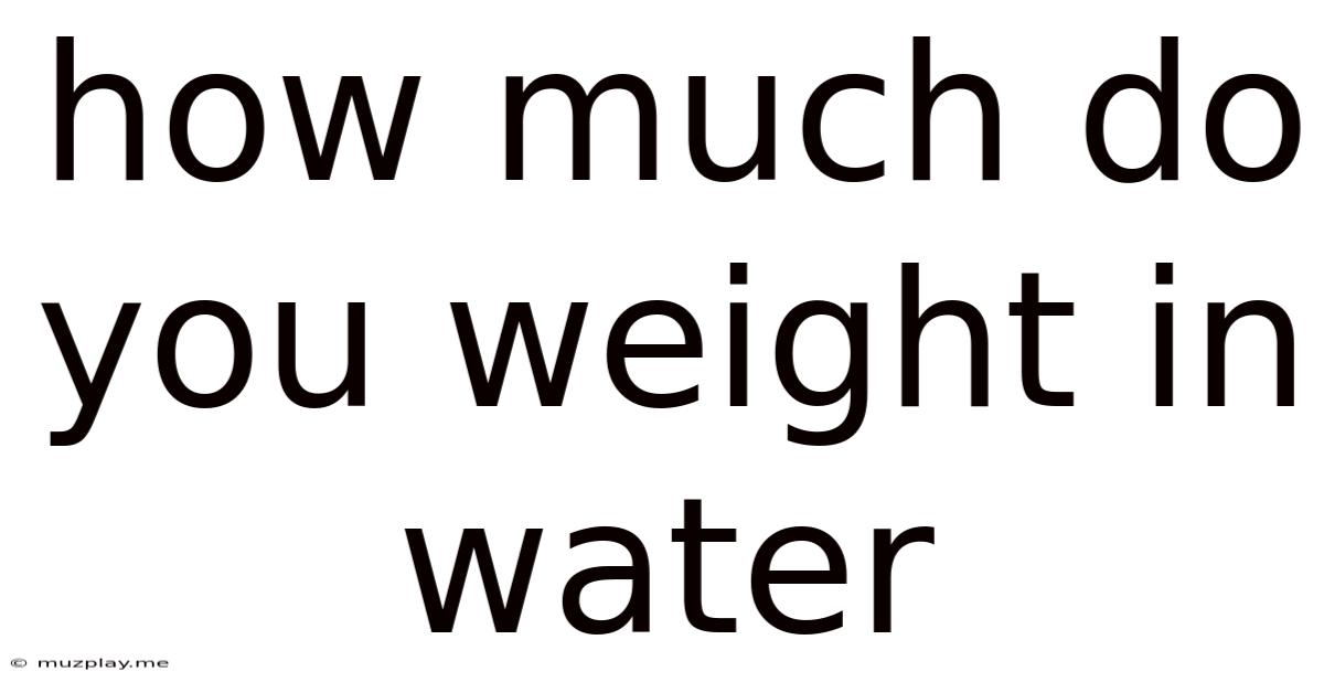 How Much Do You Weight In Water