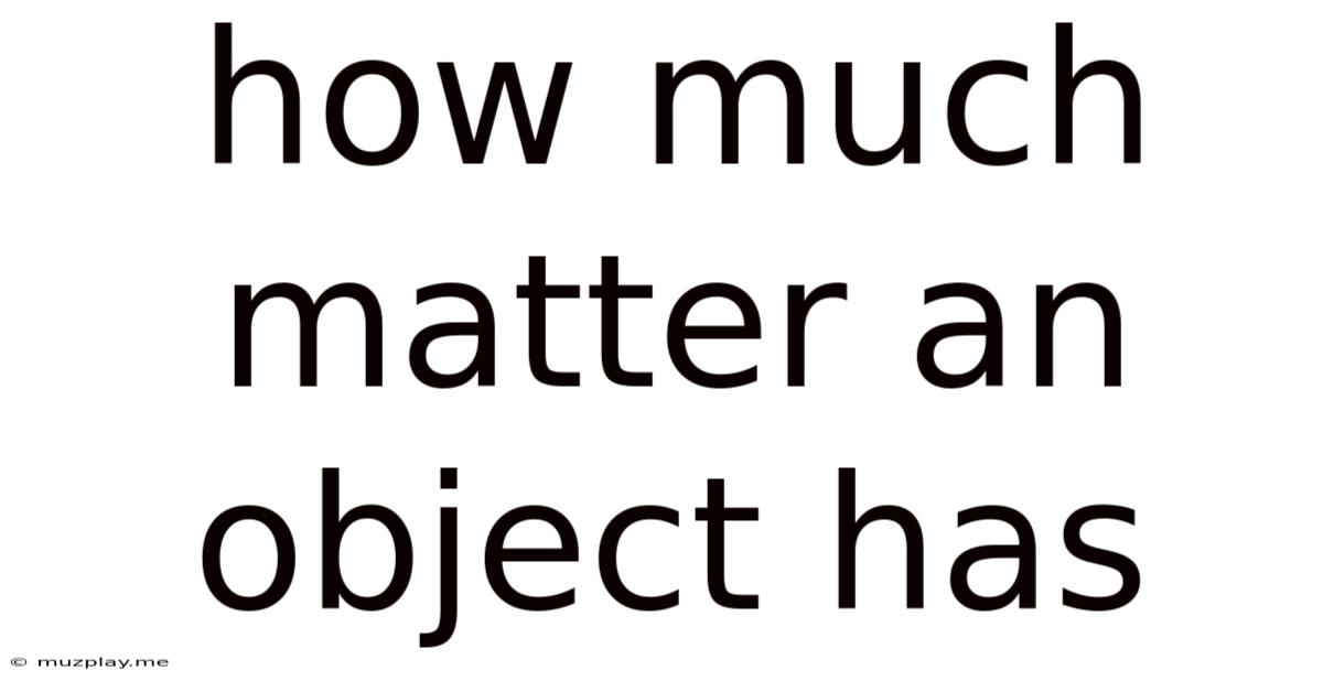 How Much Matter An Object Has