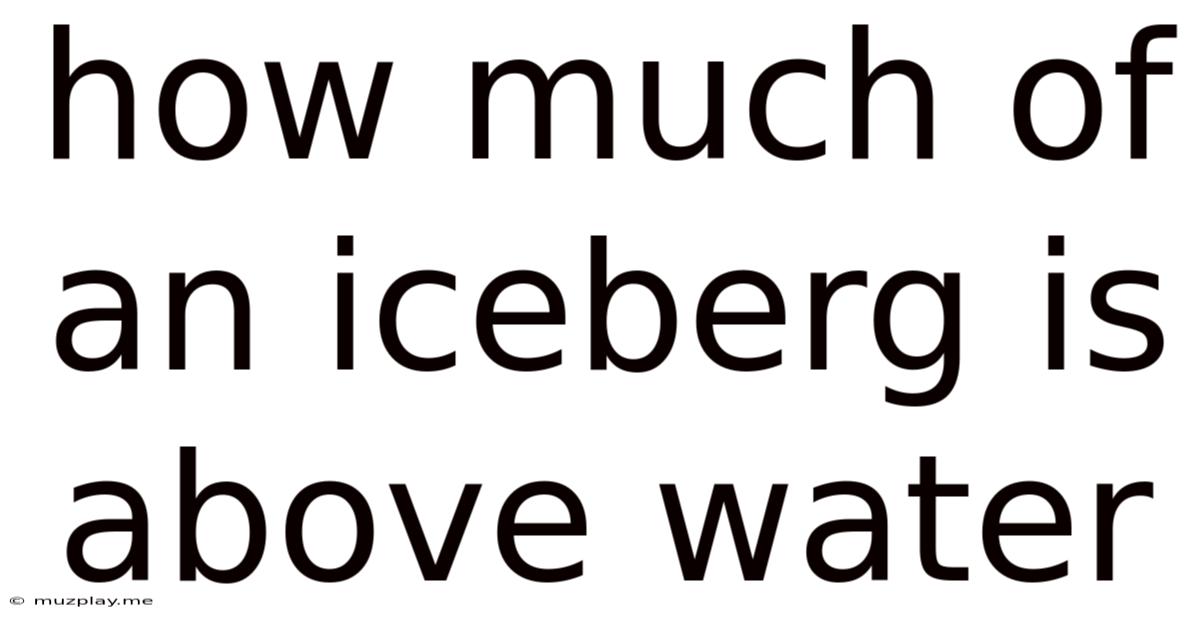 How Much Of An Iceberg Is Above Water