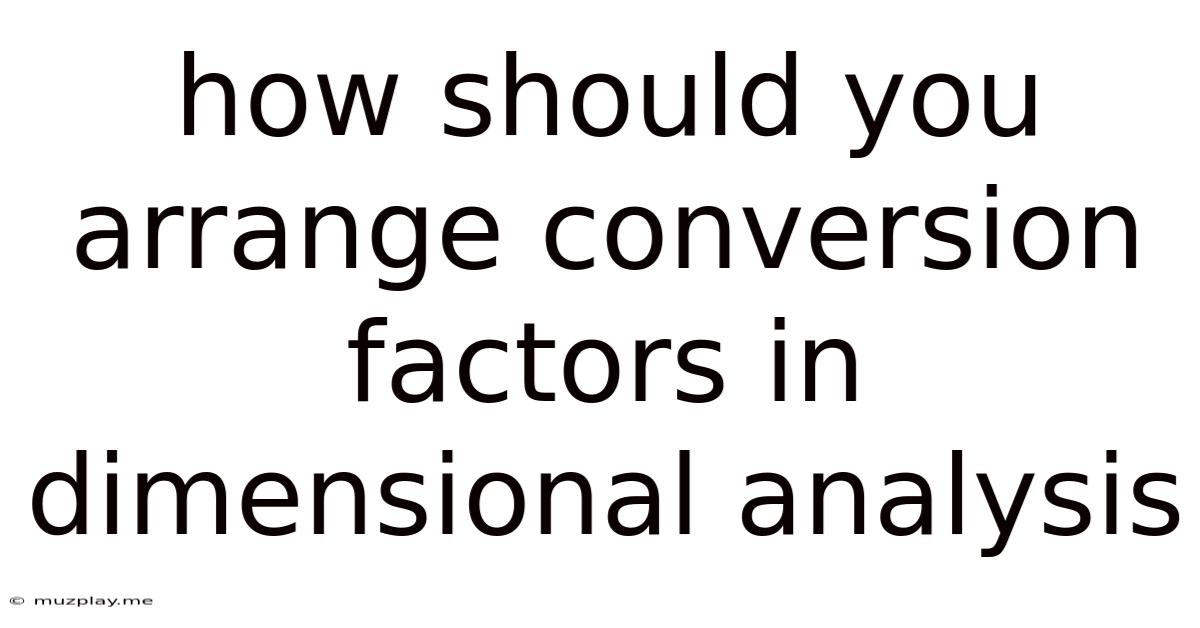 How Should You Arrange Conversion Factors In Dimensional Analysis