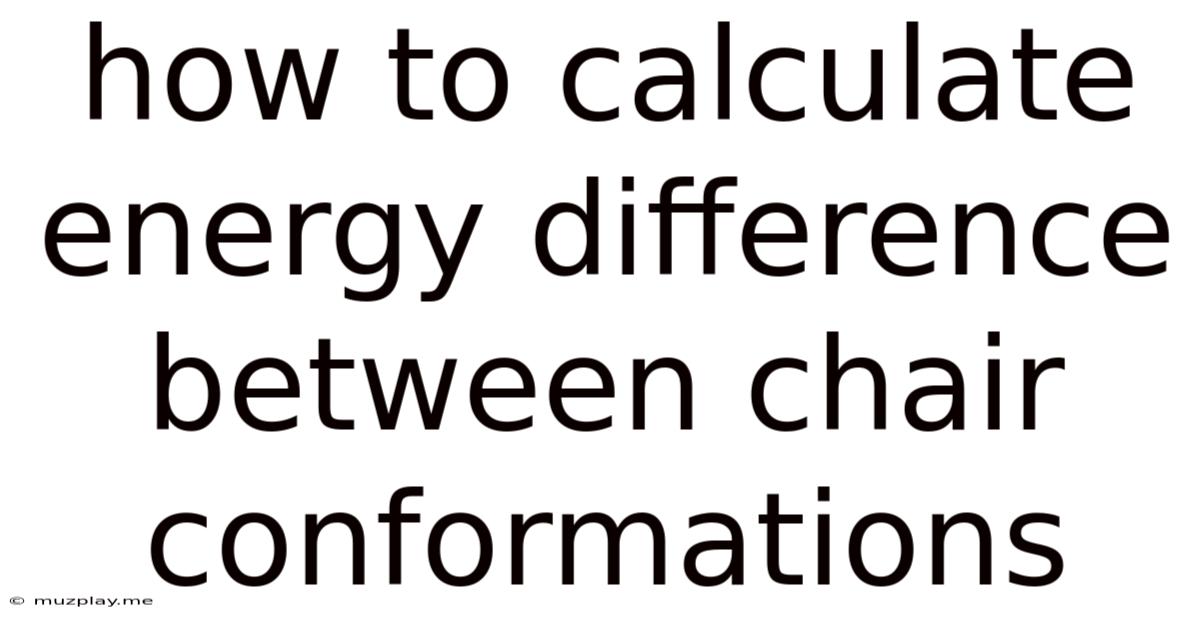 How To Calculate Energy Difference Between Chair Conformations