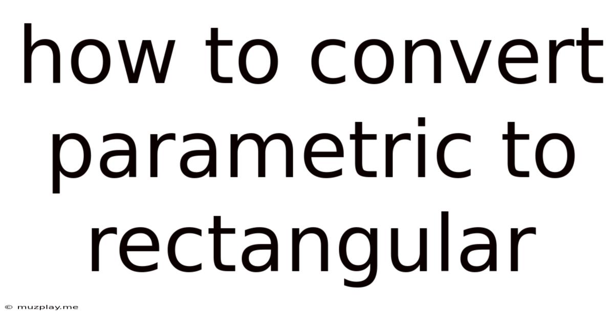 How To Convert Parametric To Rectangular