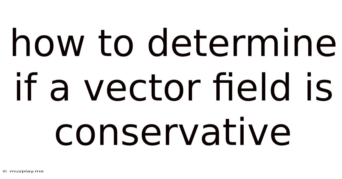 How To Determine If A Vector Field Is Conservative