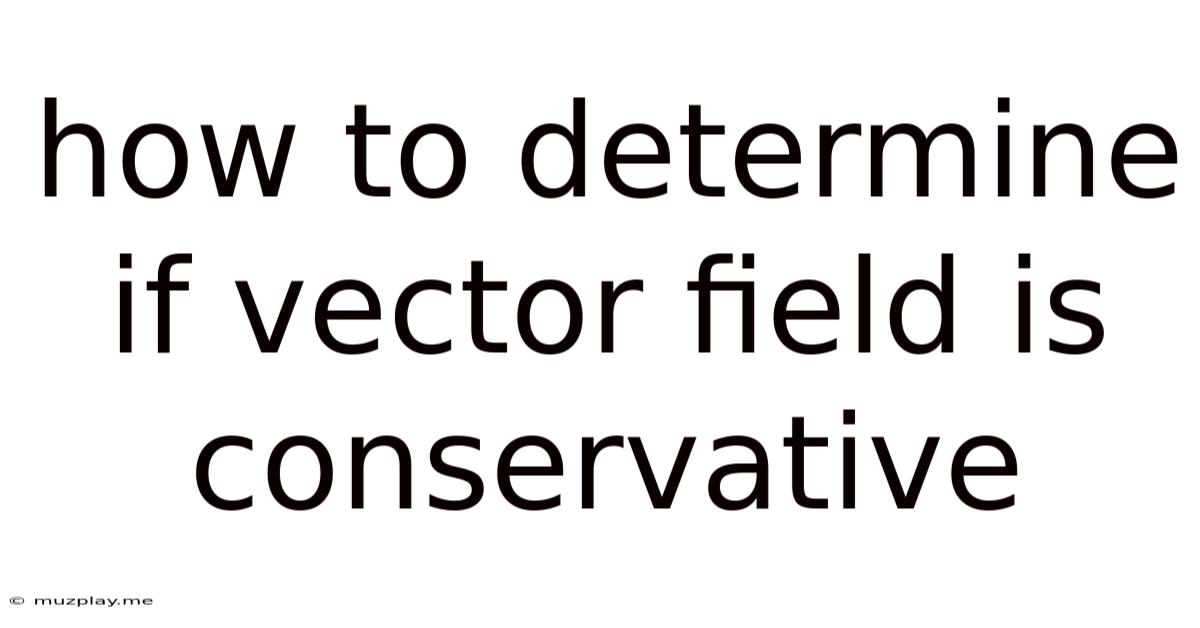 How To Determine If Vector Field Is Conservative