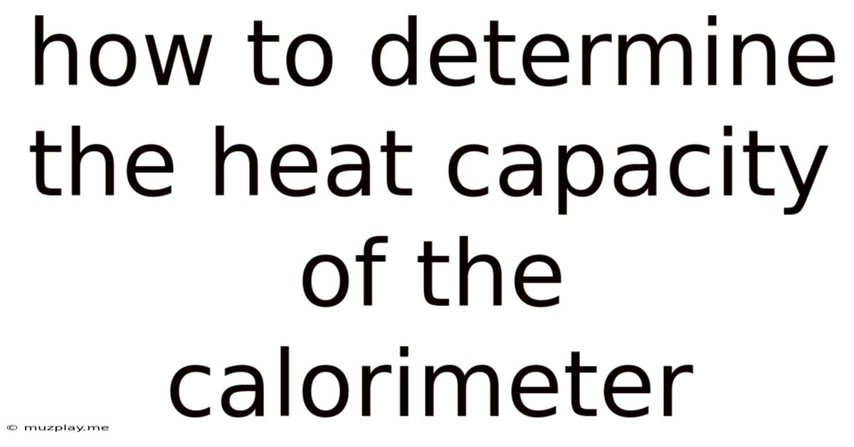 How To Determine The Heat Capacity Of The Calorimeter