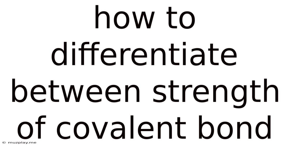 How To Differentiate Between Strength Of Covalent Bond