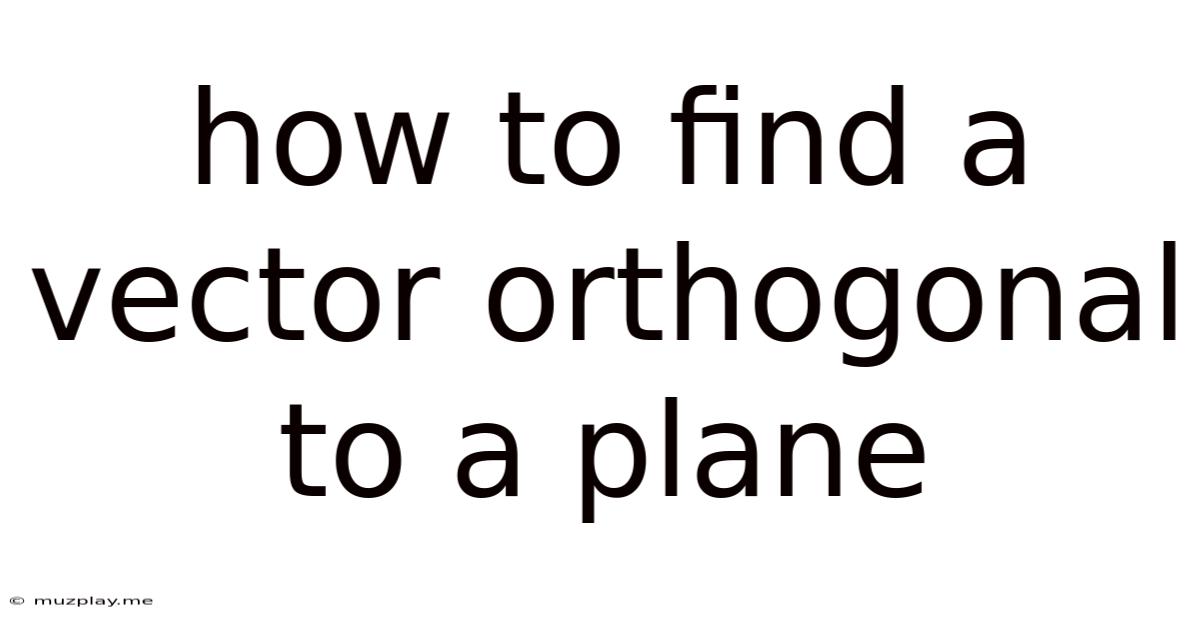 How To Find A Vector Orthogonal To A Plane