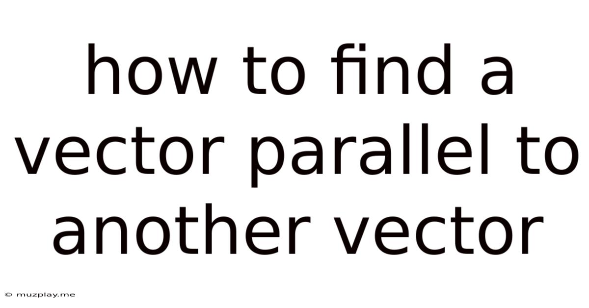 How To Find A Vector Parallel To Another Vector