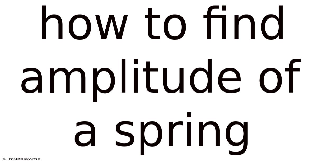 How To Find Amplitude Of A Spring