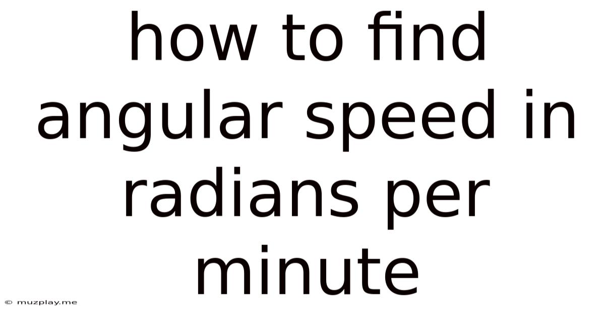 How To Find Angular Speed In Radians Per Minute