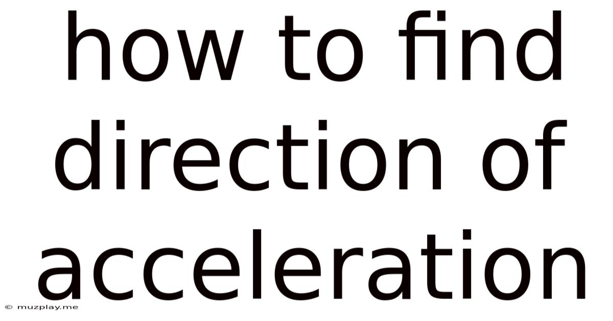 How To Find Direction Of Acceleration