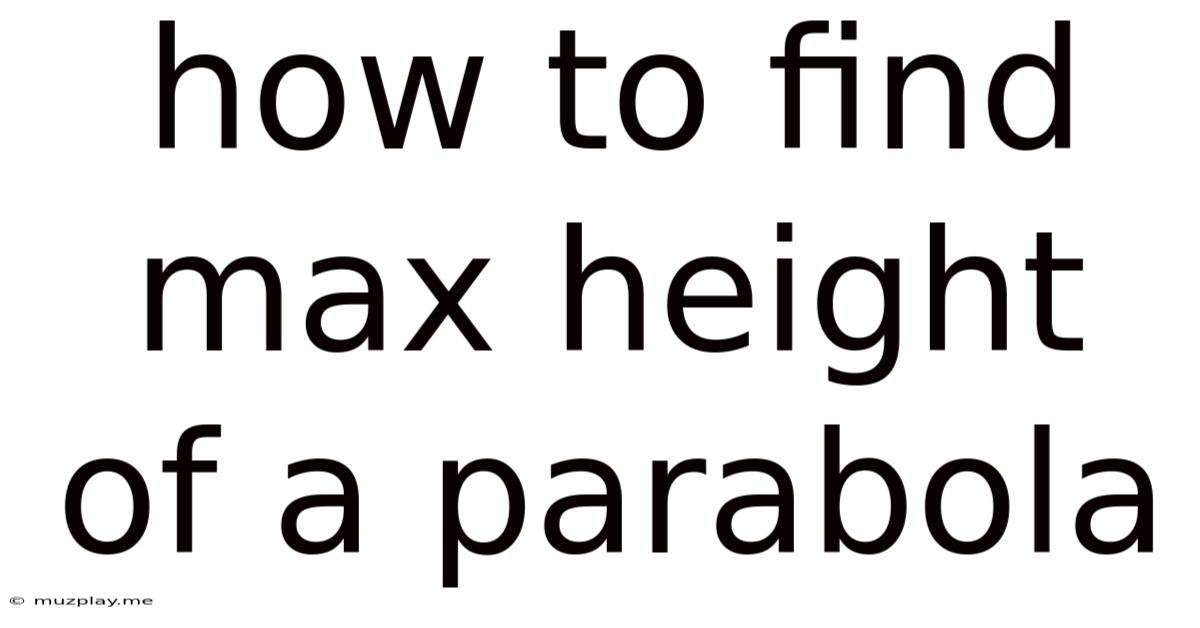How To Find Max Height Of A Parabola