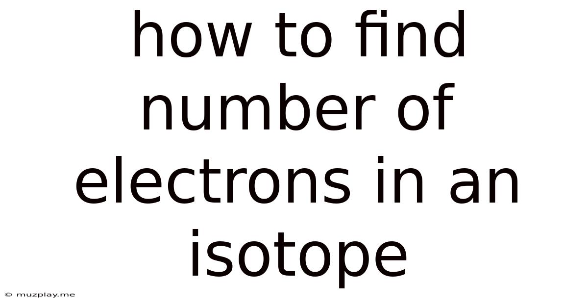 How To Find Number Of Electrons In An Isotope