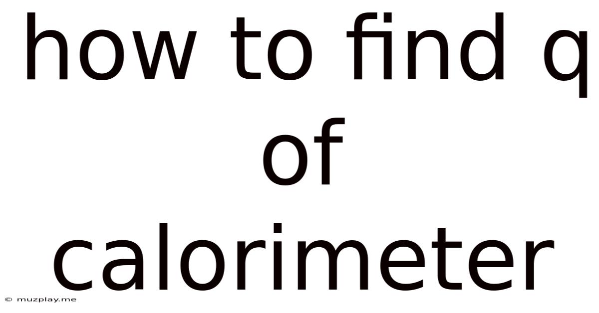 How To Find Q Of Calorimeter