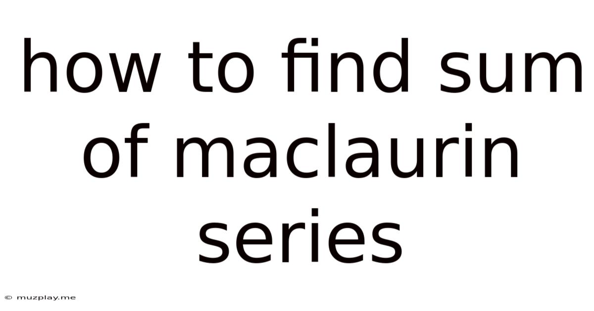How To Find Sum Of Maclaurin Series