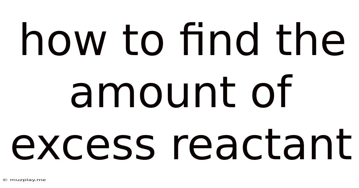 How To Find The Amount Of Excess Reactant