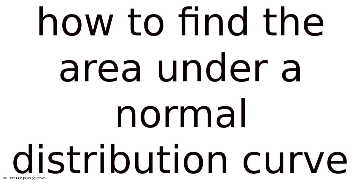 How To Find The Area Under A Normal Distribution Curve