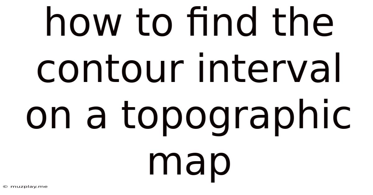 How To Find The Contour Interval On A Topographic Map