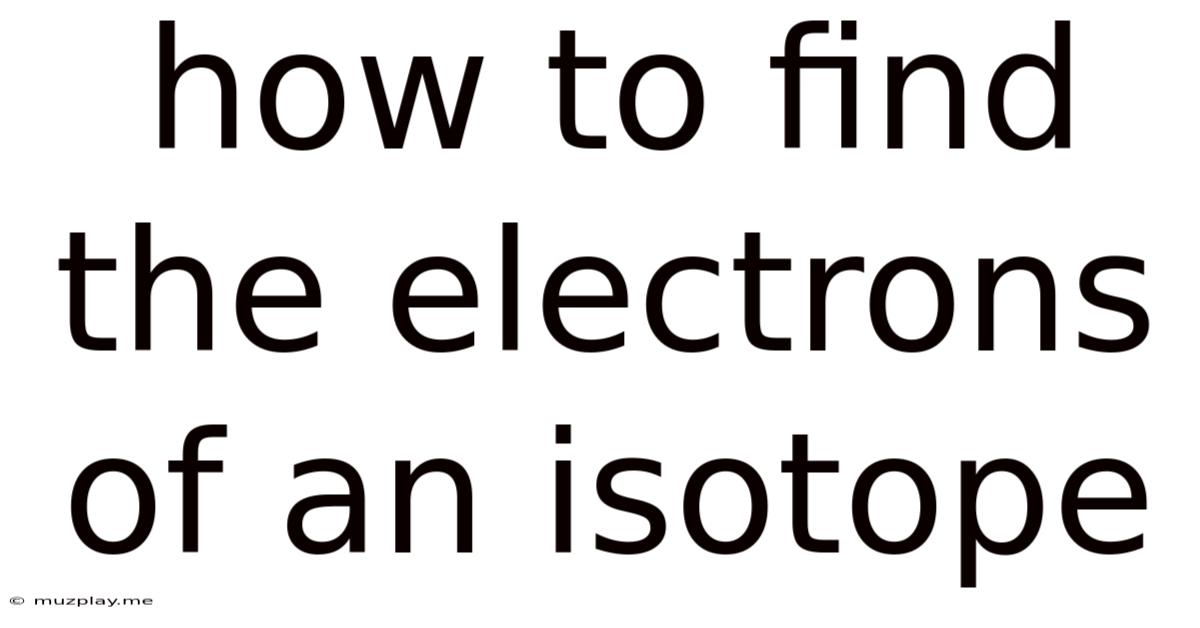 How To Find The Electrons Of An Isotope