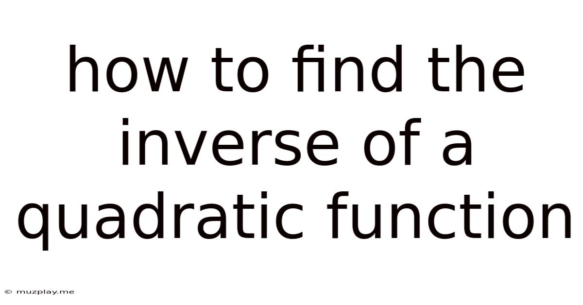 How To Find The Inverse Of A Quadratic Function