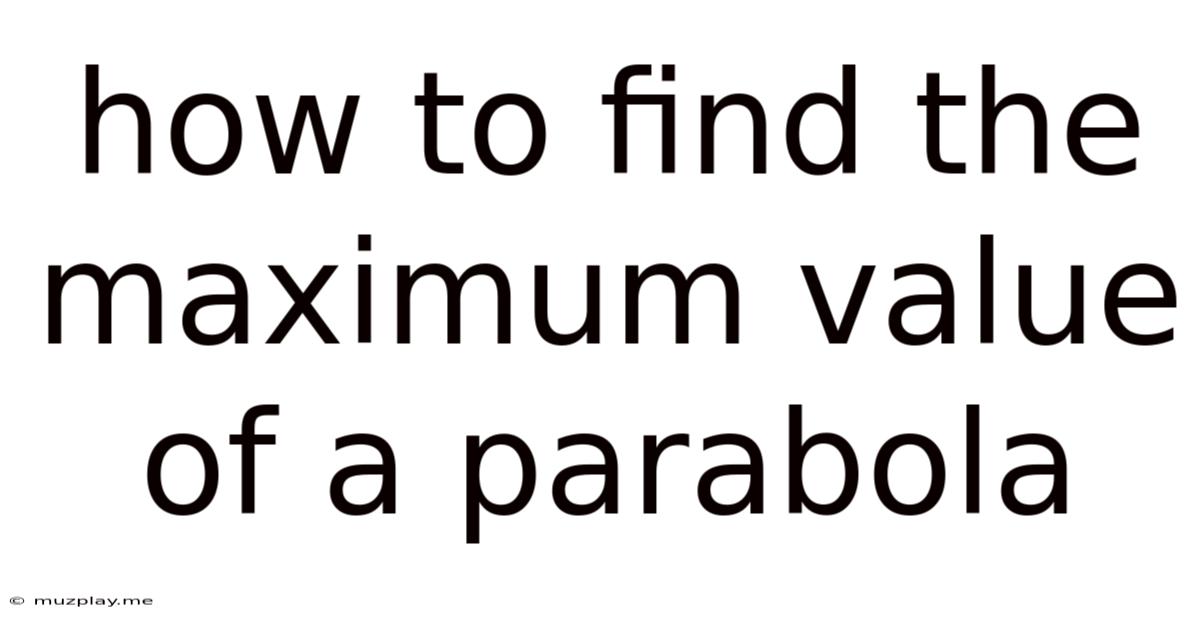 How To Find The Maximum Value Of A Parabola