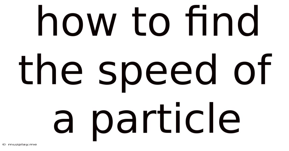 How To Find The Speed Of A Particle