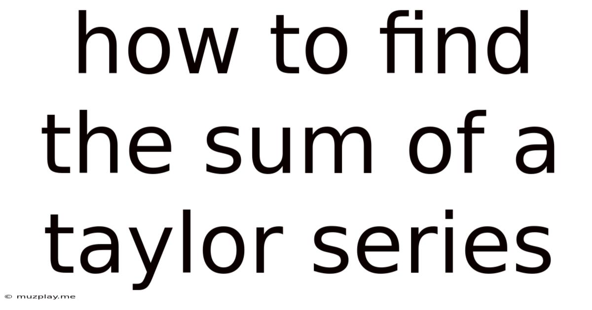 How To Find The Sum Of A Taylor Series