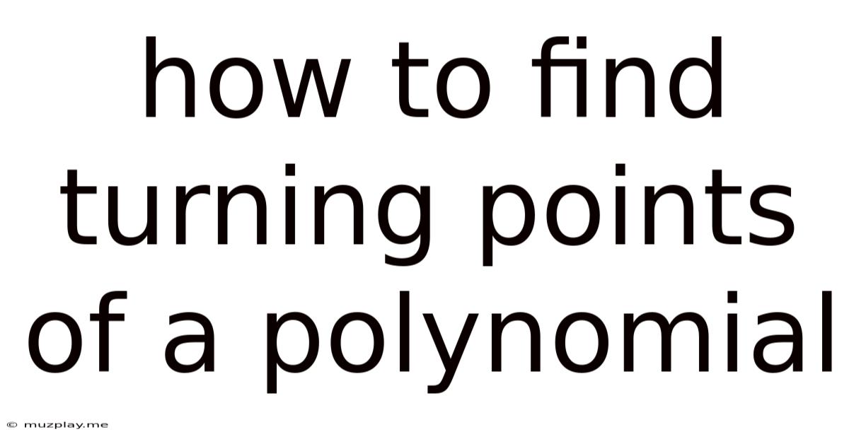 How To Find Turning Points Of A Polynomial