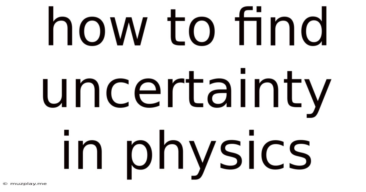 How To Find Uncertainty In Physics