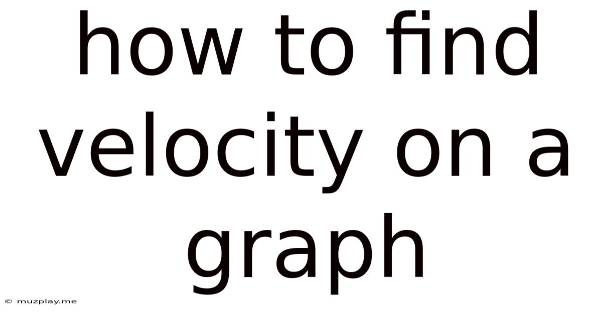 How To Find Velocity On A Graph
