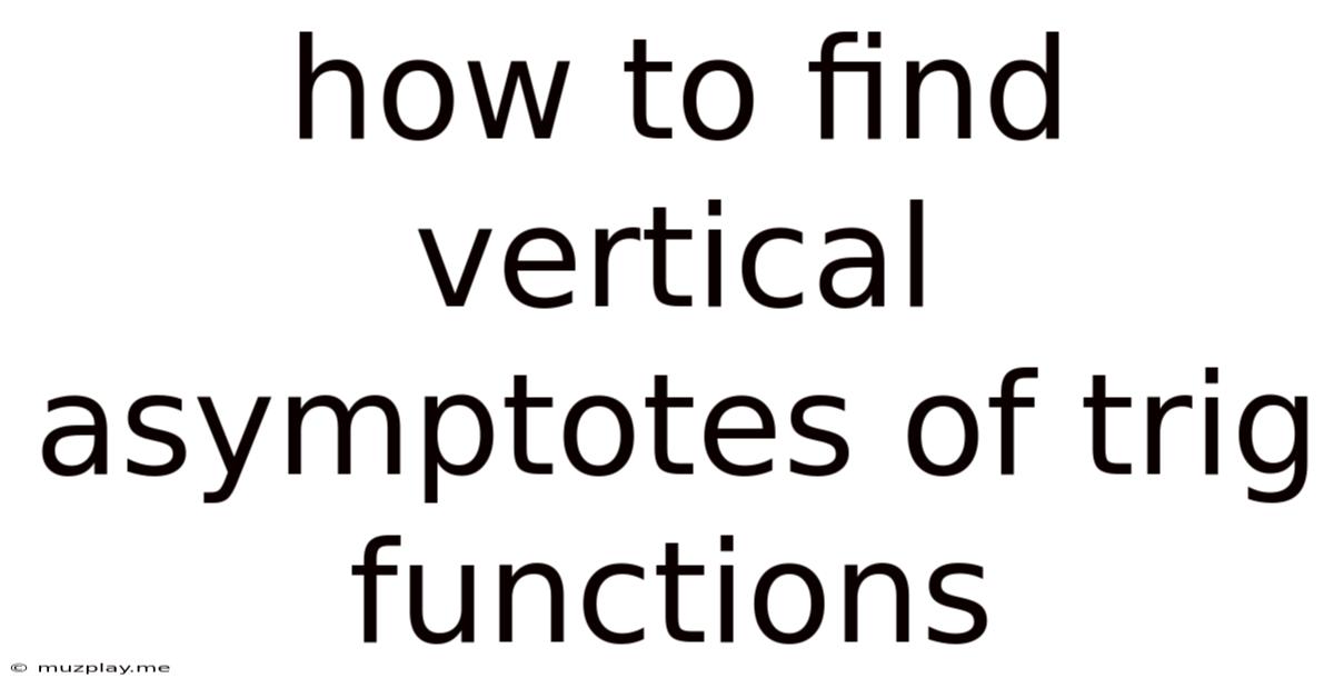 How To Find Vertical Asymptotes Of Trig Functions