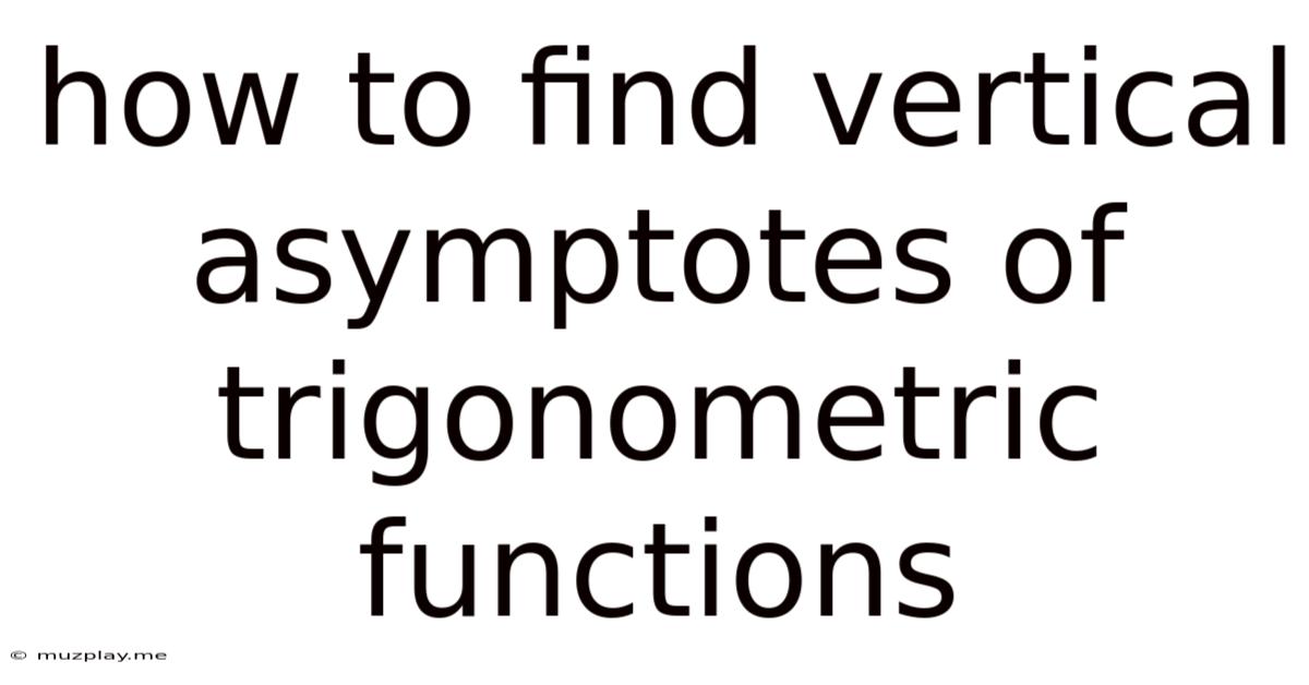 How To Find Vertical Asymptotes Of Trigonometric Functions