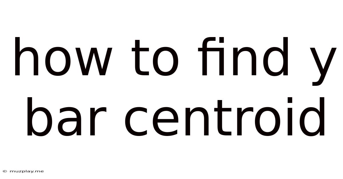 How To Find Y Bar Centroid