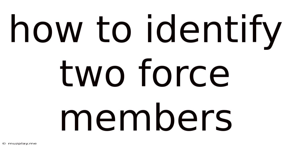 How To Identify Two Force Members