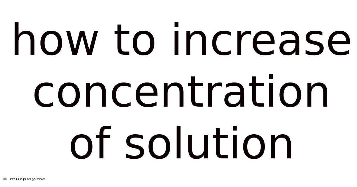 How To Increase Concentration Of Solution